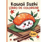 Libro para colorear Sushi kawaii - 8 años: 60 simpáticos y divertidos dibujos para desarrollar la creatividad, la relajación y la concentración de los niños.