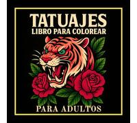 Libro Para Colorear Tatuajes Para Adultos: 50 Diseños De Tatuajes Tradicionales Para Colorear Con Calaveras, Tigres, Rosas Y Más Para Relajación Y Creatividad