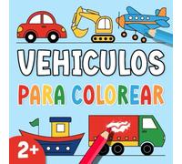 Libro para colorear vehículos para niños: Mi primer libro para colorear con coches camiones trenes barcos y más Ilustraciones grandes y simples para niños a partir de 2 años