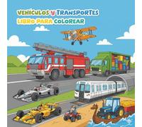 Libro para Colorear: Vehículos y Transportes: Dibujos de Máquinas, Autos y Camiones Fáciles e Increíbles para Niños