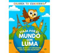 Libro para colorear - Viaja por el mundo con LUMA: Países, banderas y curiosidades para aprender coloreando: Un divertido cuaderno educativo para colorear y aprender geografía y cultura de forma fácil