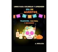 LIBRO PARA COLOREAR Y APRENDER DÍA DE MUERTOS: TRADICIÓN, CULTURA Y RECUERDO