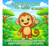 Libro para colorear y aprender sobre animales de la selva: Explora la selva con Lolo el monito