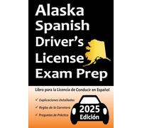 Libro para la Licencia de Conducir de Alaska en Español: 100 Preguntas de Práctica, Señales de Tránsito, Leyes de Tránsito, Prueba de Habilidades de Conducción, ¡y Más!