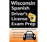 Libro para la Licencia de Conducir de Wisconsin en Español: 100 Preguntas de Práctica, Señales de Tránsito, Leyes de Tránsito, Prueba de Habilidades de Conducción, ¡y Más!