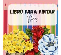 Libro para pintar flores para adultos: varias láminas para colorear adultos, niños y personas mayores. Flores y diseños de flores para pintar y relajarse de vacaciones o en tiempo libre.