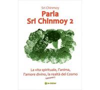 LIBRO PARLA SRI CHINMOY 2 - LA VITA SPIRITUALE, L’ANIMA, L’AMORE DIVINO