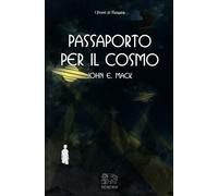 LIBRO PASSAPORTO PER IL COSMO - JOHN E. MACK