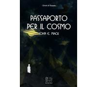 LIBRO PASSAPORTO PER IL COSMO - JOHN E. MACK