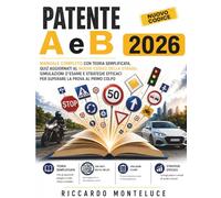 Libro Patente B 2026: Manuale completo con teoria semplificata, quiz aggiornati al Nuovo Codice della Strada, simulazioni d’esame e strategie efficaci per superare la prova al primo colpo