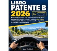 Libro Patente B 2026: Manuale Completo con Teoria Semplificata, Quiz Aggiornati, Schemi a Colori, Metodo Anti-Errore e Simulazioni d'Esame per Prepararti a Superare la Teoria al Primo Tentativo
