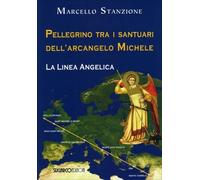 Pellegrino tra i santuari dell'arcangelo Michele. La linea angelica