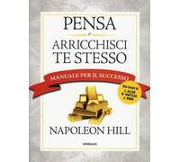 LIBRO PENSA E ARRICCHISCI TE STESSO - MANUALE PER IL SUCCESSO - NAPOLEON HILL