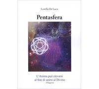 LIBRO PENTASFERA L'ANIMA PUÒ ELEVARSI PER UNIRSI AL DIVINO - LORELLA DE LUCA