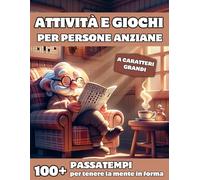Libro per Anziani con Demenza: 100+ Attività e Giochi per Stimolare la Mente con Cruciverba, Labirinti e Disegni da Colorare