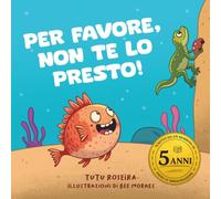 Libro per bambini per aiutare i più piccoli a imparare a condividere e fare amicizia: PER FAVORE, NON TE LO PRESTO!: - Empatia, amicizia e gentilezza: Scritto da un bambino di 5 anni