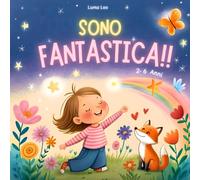 Libro per bambini: SONO FANTASTICA: Libro di Affermazioni positive e ritmiche per l'autostima e la fiducia in sé delle bambine piccole (2-6 anni)