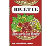 Libro per le tue Ricette della cucina: Il Tuo Ricettario Creativo" Dalla nonna alla tua cucina: annota ricette, trucchi e ispirazioni in un unico libro fatt