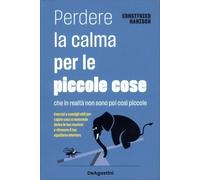 PERDERE LA CALMA PER LE PICCOLE COSE - HANISCH ERNSTFRIED - ISTITUTO GEOGRAFICO