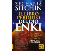LIBRO PERDUTO DEL DIO ENKI - DA NIBIRU ALLA TERRA - ZECHARIA SITCHIN
