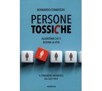 LIBRO PERSONE TOSSICHE. ALLONTANA CHI TI ROVINA LA VITA - BERNARDO STAMATEAS