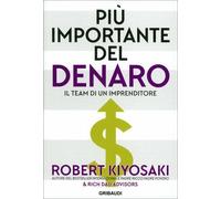 LIBRO PIÙ IMPORTANTE DEL DENARO - IL TEAM DI UN IMPRENDITORE - ROBERT KIYOSAKI
