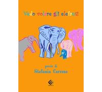 Libro - Poesie - Raccolte - Carrone Stefania - Vedo Volare Gli Elefanti