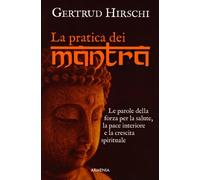 LIBRO PRATICA DEI MANTRA. LE PAROLE DELLA FORZA PER LA SALUTE - GERTRUD HIRSCHI
