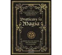 LIBRO PRATICARE LA MAGIA. MANUALE DI MAGIA, INCANTESIMI E POZIONI ANASTASIA GREY