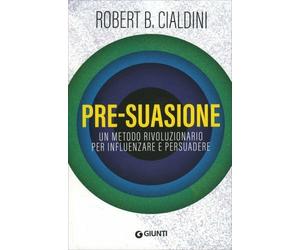 LIBRO PRE-SUASIONE. UN METODO INFLUENZARE E PERSUADERE - ROBERT B. CIALDINI