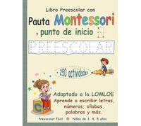 Libro PREESCOLAR con Pauta Montessori y punto de inicio | Adaptado a la LOMLOE | Aprende a escribir letras, números, sílabas, palabras y más: +250 ... lectoescritura, conciencia fonológica