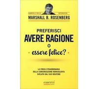 LIBRO PREFERISCI AVERE RAGIONE O ESSERE FELICE? MARSHALL B. ROSENBERG