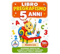 LIBRO PREGRAFISMO 5 ANNI: Quaderno Prescolare: Alfabeto e Numeri da Tracciare, Precalcolo, Logica e Memoria. Veri Esercizi per Imparare a Scrivere, non solo da Colorare