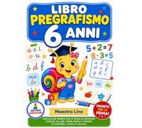 LIBRO PREGRAFISMO 6 ANNI: Prescolare Pronto per la Prima Elementare: Corsivo, Sillabe, Prime Parole e Numeri da Scrivere, Logica e Calcoli. Esercizi di Prescrittura Avanzati