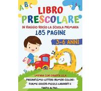 Libro Prescolare 3-6 anni. 185 Pagine per Prepararsi alla Scuola Primaria!: Pregrafismo, Lettere, Numeri, Forme, Colori, Labirinti e Puzzle
