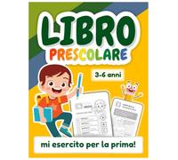 Libro prescolare 3-6 anni: mi esercito per la prima!: oltre 100 pagine di attività per bambini per imparare divertendosi con tanti esercizi di pregrafismo, prescrittura e precalcolo