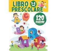 Libro Prescolare 3 6 anni: Ricalcare lettere e numeri , Imparare a scrivere , Tracciare Animali e Colorare , Trova La Differenza , Labirinti , Libri Giochi Attivita Educativi per Bambini