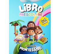 Libro Prescolare 5-6 anni Metodo Montessori: Oltre 300 Attività Educative e Divertenti per Bambini da 5 a 6 Anni. Traccia lettere e numeri, labirinti, ... da Colorare, ritagliare e tanto altro.