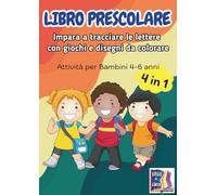 Libro Prescolare - Impara a Tracciare le Lettere con Giochi e Disegni da Colorare: Attività Educative per Bambini 4-6 Anni. Tracciare Lettere, ... Materna e la Preparazione alla Primaria.