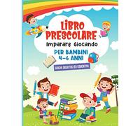 LIBRO PRESCOLARE: IMPARARE GIOCANDO - per Bambini 4 - 6 anni - Giochi Didattici ed Educativi: 1