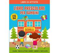 Libro Prescolare Per Bambini 3-6 Anni: Primi Passi attraverso Labirinti, Unisci i Puntini, Traccia Lettere, Forme e Numeri con un Percorso di ... Giochi Istruttivi e Attività Educative.