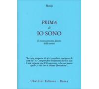 LIBRO PRIMA DI IO SONO. IL RICONOSCIMENTO DIRETTO DELLA VERITÀ - MOOJI