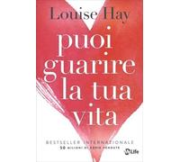 Puoi guarire la tua vita. Nuova ediz.