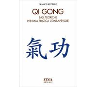 LIBRO QI GONG- BASI TEORICHE PER UNA PRATICA CONSAPEVOLE - FRANCO BOTTALO