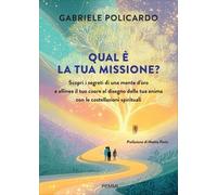 LIBRO QUAL È LA TUA MISSIONE? I SEGRETI DI UNA MENTE D’ORO - GABRIELE POLICARDO