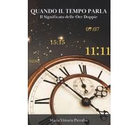 LIBRO QUANDO IL TEMPO PARLA IL SIGNIFICATO DELLE ORE DOPPIE - MARIA V. PIERALISI