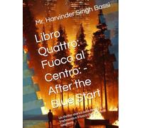 Libro Quattro: Fuoco al Centro: - After the Blue Start: Un thriller storico sulla memoria, il tradimento e il fuoco che non vuole spegnersi.