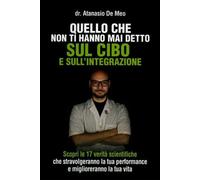 LIBRO QUELLO CHE NON TI HANNO MAI DETTO SUL CIBO E SULL'INTEGRAZIONE - A. DE MEO