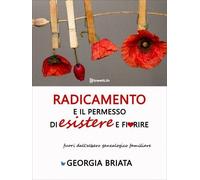 LIBRO RADICAMENTO E IL PERMESSO DI ESISTERE E FIORIRE - GEORGIA BRIATA