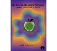 LIBRO RADIOVITALITÀ DEGLI ALIMENTI. IPOTESI SULLA VITA E SALUTE. ANDRÉ SIMONETON